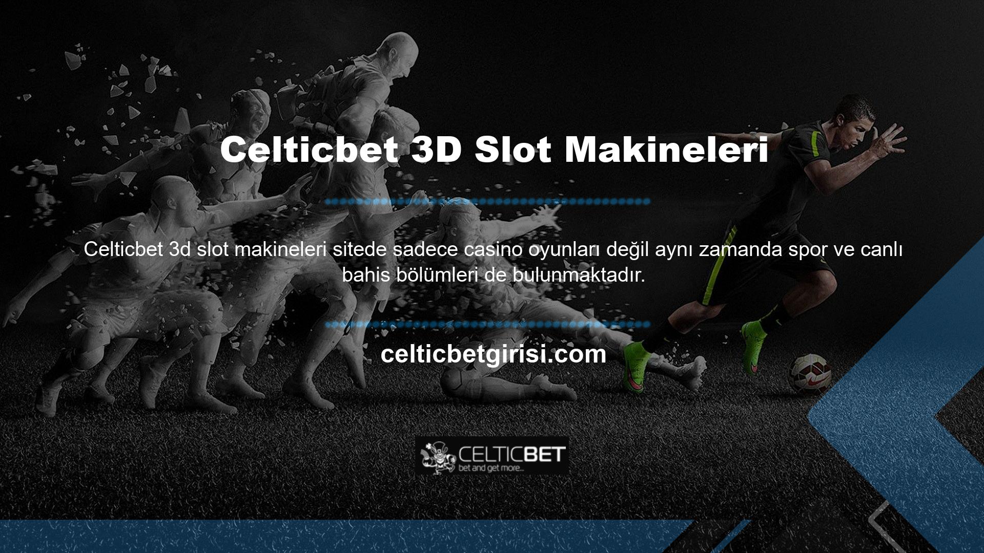 Celticbet 3D slot bölümü sitede incelemeye sunulan ilk merkezlerden biridir